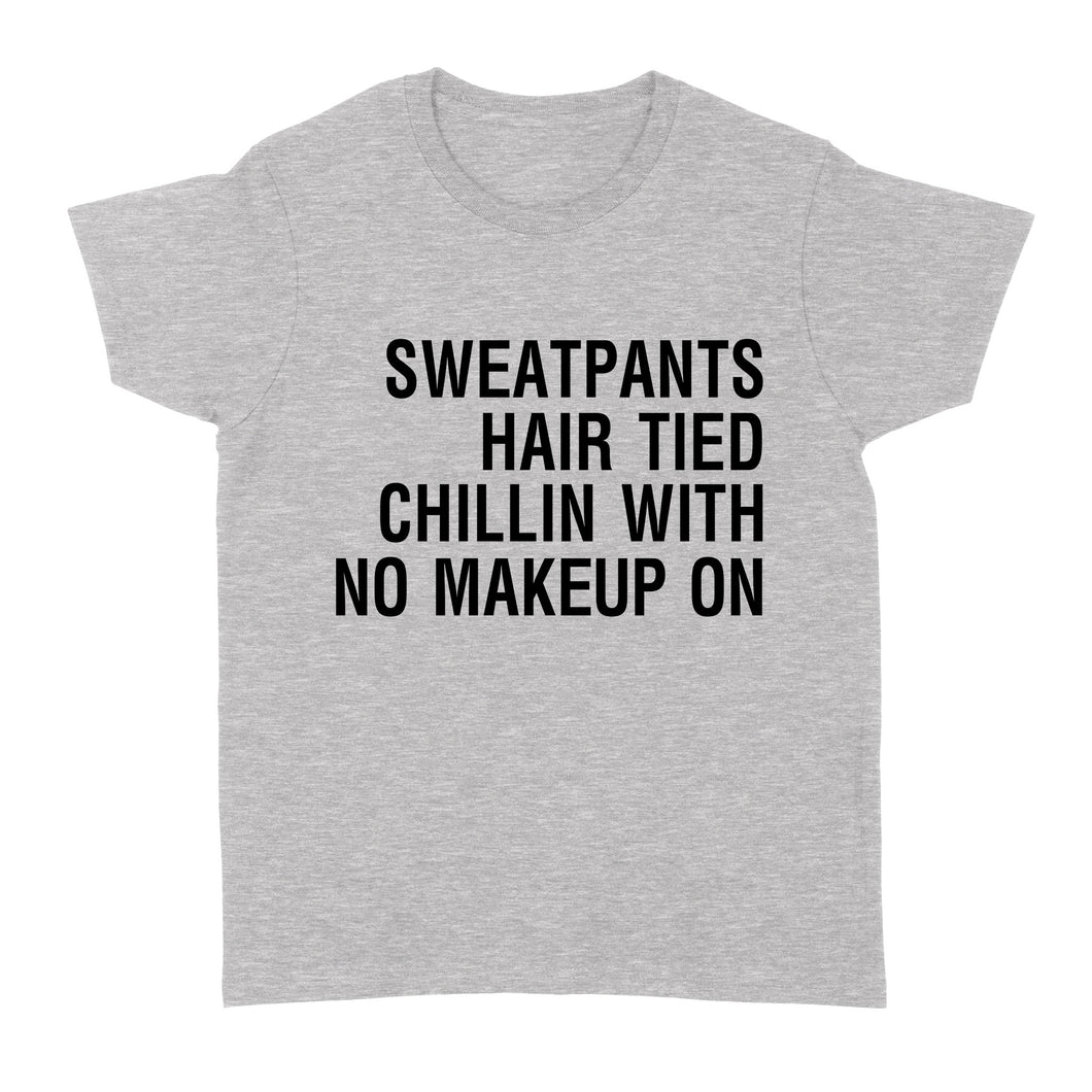 Sweatpants Hair Tied Chillin with No Make Up On - Standard Women's T-shirt