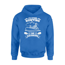 Load image into Gallery viewer, I&#39;m either hunting or kayaking duck hunting kayak dog hunting NQSD257 - Standard Hoodie