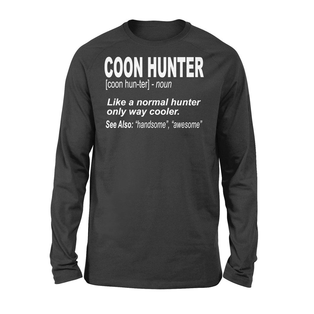 Coon Hunter shirt Like a normal hunter only way cooler Long sleeve Gift for People Who Hunt Raccoon - FSD863