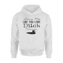 Load image into Gallery viewer, Duck Hunting - Love me like you love Duck Season - Gift for duck Hunter NQS123 - Standard Hoodie