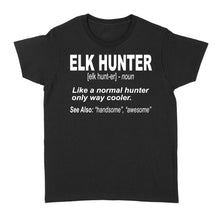 Load image into Gallery viewer, Elk Hunter Women&#39;s T-Shirt for People Who Hunt Elk &quot;Like a normal hunter only way cooler&quot; - FSD1244D06