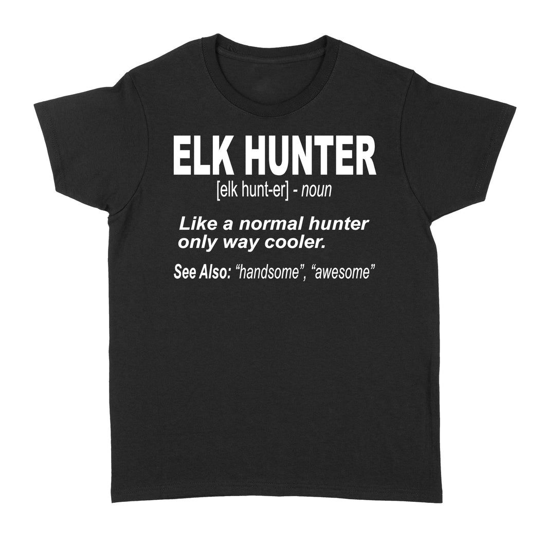 Elk Hunter Women's T-Shirt for People Who Hunt Elk 