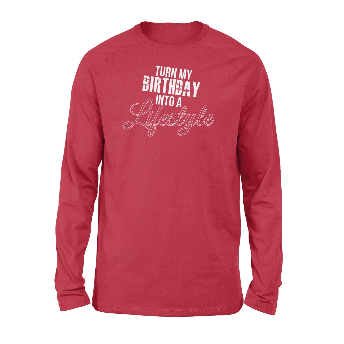 Turn My Birthday Into A Lifestyle 30th Birthday - Standard Long Sleeve