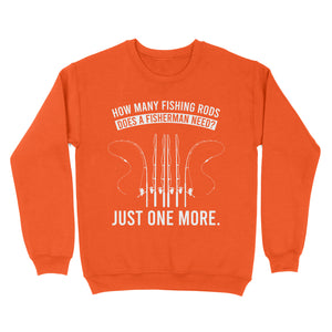 How many fishing rods does a fisherman need? Just one more - Funny fishing shirts D03 NQS2914 Standard Crew Neck Sweatshirt