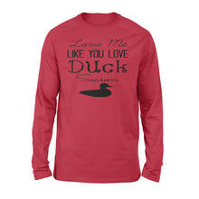 Load image into Gallery viewer, Duck Hunting - Love me like you love Duck Season - Gift for duck Hunter NQS123- Standard Long Sleeve