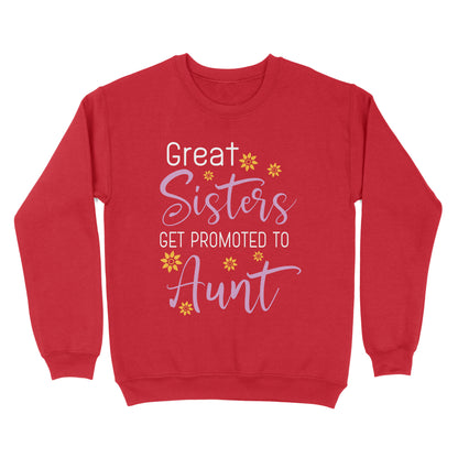 Mother's Day Gifts For Aunts - Great Sisters Get Promotion To Aunts Cotton Shirts For Aunts - Standard Crew Neck Sweatshirt