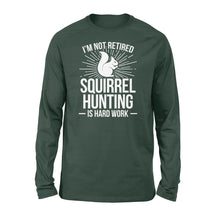 Load image into Gallery viewer, Squirrel Hunting Season Retired Funny Hunter Long sleeve - FSD920