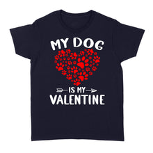 Load image into Gallery viewer, My Dog is My Valentine Dog Owner Valentine&#39;s Day Gift - Standard Women&#39;s T-shirt TTV22