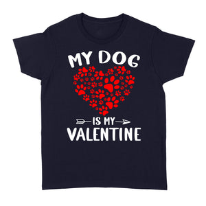 My Dog is My Valentine Dog Owner Valentine's Day Gift - Standard Women's T-shirt TTV22