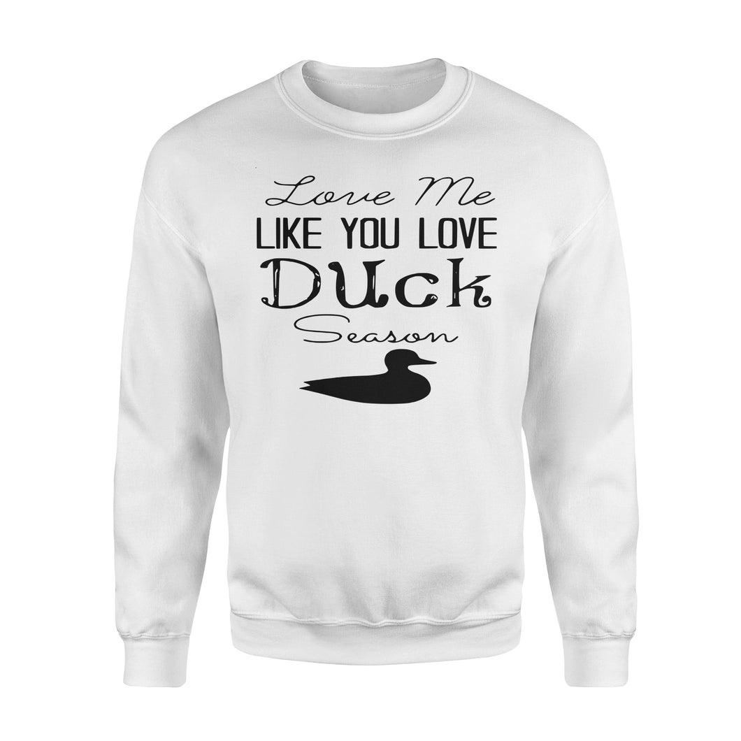 Duck Hunting - Love me like you love Duck Season - Gift for duck Hunter NQS123 - Standard Fleece Sweatshirt