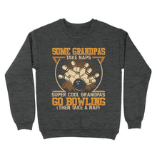 Load image into Gallery viewer, Grandpa bowling shirt Some grandpas take naps cool grandpas go bowling Sweatshirt D01 NQS4461