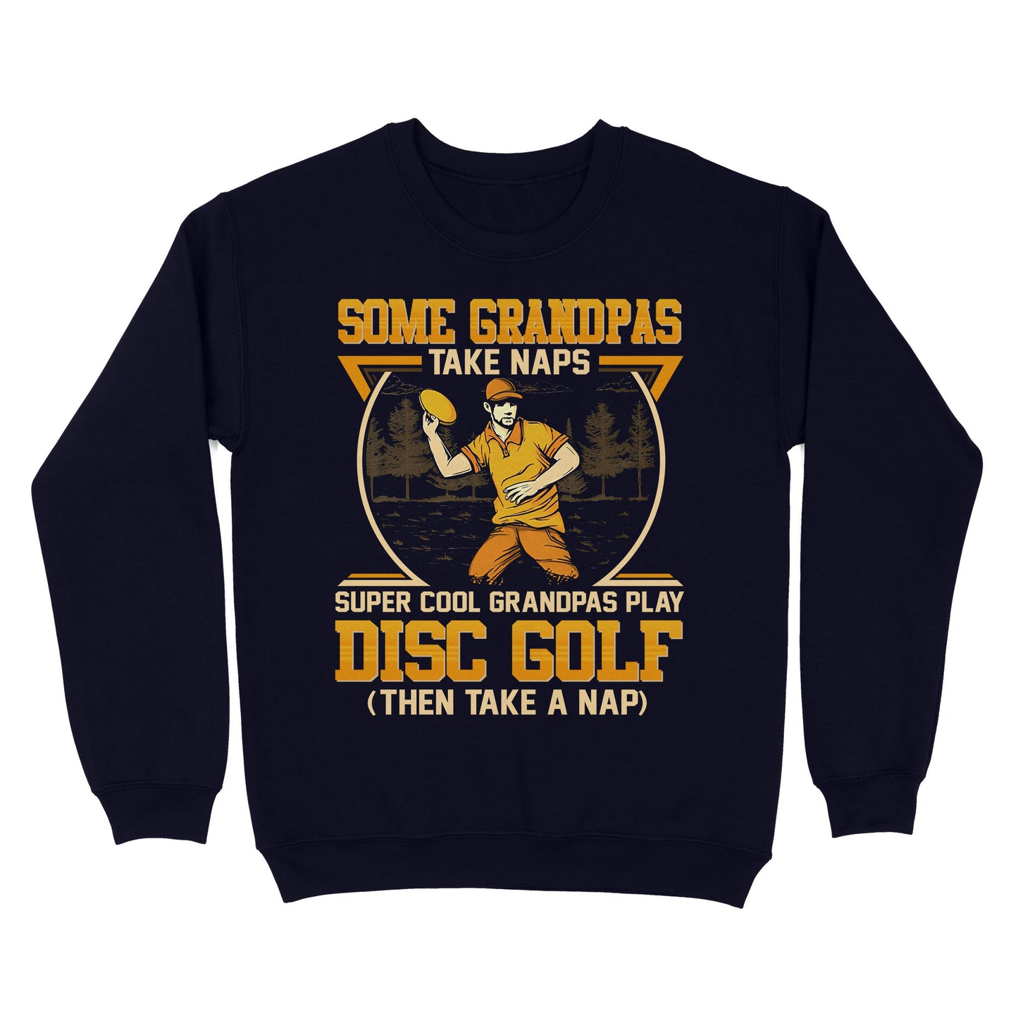 Some grandpas take naps, super cool grandpas play disc golf ( then take a nap) sweatshirt D02 NQS4569