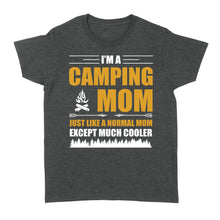 Load image into Gallery viewer, Mom Camping Shirt Just like a normal mom except much cooler Camper Gift Mother T-Shirt FSD1648D02