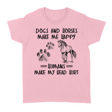 Load image into Gallery viewer, Dogs and horses make me happy humans make my head hurt D01 NQS2894 Standard Women&#39;s T-shirt