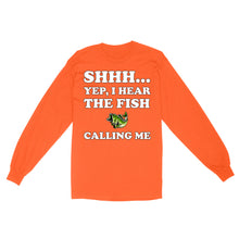 Load image into Gallery viewer, Shhh Yep I Hear The Fish Calling Me funny fishing shirt D02 NQS3227 Long Sleeve