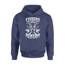 Load image into Gallery viewer, Fishing Solves Most Of My Problems Hunting Solves The Rest NQSD247 - Standard Hoodie