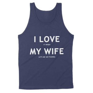 I love It When My Wife Lets Me Go Fishing - Standard Tank