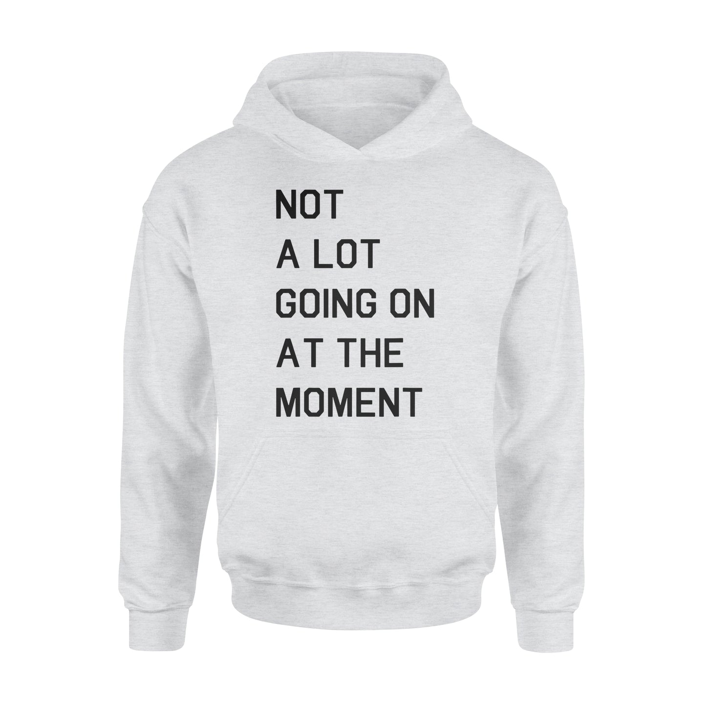 Not A Lot Going On At The Moment - Standard Hoodie