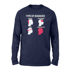 Funny Types Of Headaches Losing A Big Fish Fishing Long sleeve shirt design - great present for Fishing lovers - SPH15