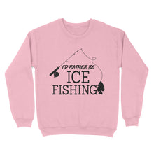 Load image into Gallery viewer, I&#39;d rather be Ice fishing crappie Ice Hole Fish Frozen Winter Snow Angling D02 NQS2506 - Sweatshirt