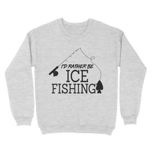 Load image into Gallery viewer, I&#39;d rather be Ice fishing crappie Ice Hole Fish Frozen Winter Snow Angling D02 NQS2506 - Sweatshirt