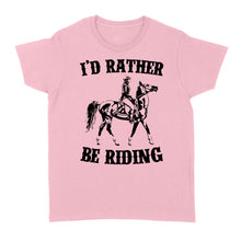 Load image into Gallery viewer, I&#39;d rather be riding, Horse Riding, Gift For Horse Lover, Cowgirl, Horsewoman, Farmer Girl Clothes D02 NQS2802 - Standard Women&#39;s T-shirt