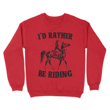 Load image into Gallery viewer, I&#39;d rather be riding, Horse Riding, Gift For Horse Lover, Cowgirl, Horsewoman, Farmer Girl Clothes D02 NQS2802 - Standard Crew Neck Sweatshirt