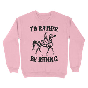 I'd rather be riding, Horse Riding, Gift For Horse Lover, Cowgirl, Horsewoman, Farmer Girl Clothes D02 NQS2802 - Standard Crew Neck Sweatshirt