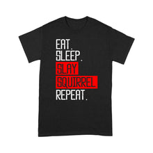 Load image into Gallery viewer, Eat sleep slay squirrel repeat funny Squirrel hunting T-Shirt hunting gift for men TAD02