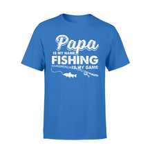 Load image into Gallery viewer, Papa is My Name Fishing is my game funny T-shirt - NQS115
