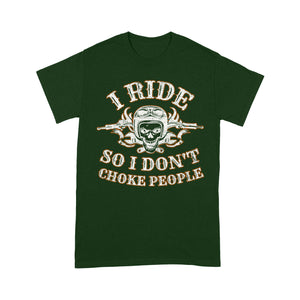 I Ride So I Don't Choke People - Motorcycle Men T-shirt, Cool Biker Cruiser Rider Shirt for Dad, Papa, Husband| NMS12