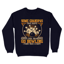 Load image into Gallery viewer, Grandpa bowling shirt Some grandpas take naps cool grandpas go bowling Sweatshirt D01 NQS4461