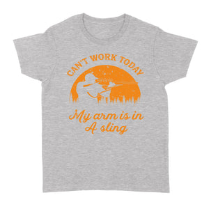 Can't Work Today My Arm is in A Sling Funny Hunting Deer Hunter Gift NQSD172 - Standard Women's T-shirt
