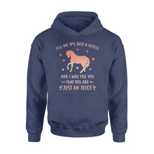 Load image into Gallery viewer, Funny Horse Hoodie &quot;Tell Me It&#39;s Just A Horse and I Will tell you that you are just an Idiot&quot; - FSD1109