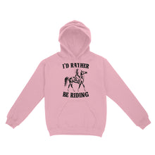 Load image into Gallery viewer, I&#39;d rather be riding, Horse Riding, Gift For Horse Lover, Cowgirl, Horsewoman, Farmer Girl Clothes D02 NQS2802 - Standard Hoodie