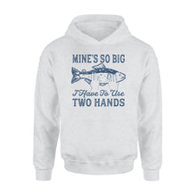 Load image into Gallery viewer, Mines So Big I Have to Use Two Hands Hoodie Funny Fishing Tee - NQS114