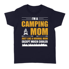 Load image into Gallery viewer, Mom Camping Shirt Just like a normal mom except much cooler Camper Gift Mother T-Shirt FSD1648D02