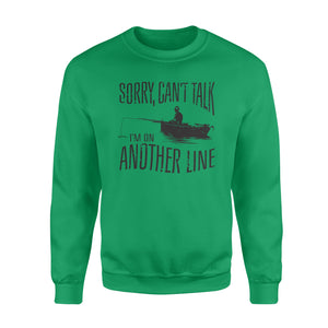 Sorry Can't Talk I'm On Another Line Fishing shirt, fisherman Sweatshirt NQSD304