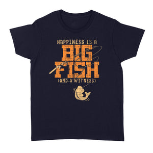 Happiness is A Big Fish And A Witness Women's T-shirt, Fishing apparel for men, women - NQS1236