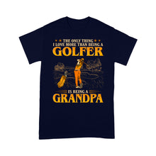 Load image into Gallery viewer, Grandpa Golf shirt - The only thing I love more than being a golfer is being a grandpa D02 NQS3441 T-Shirt