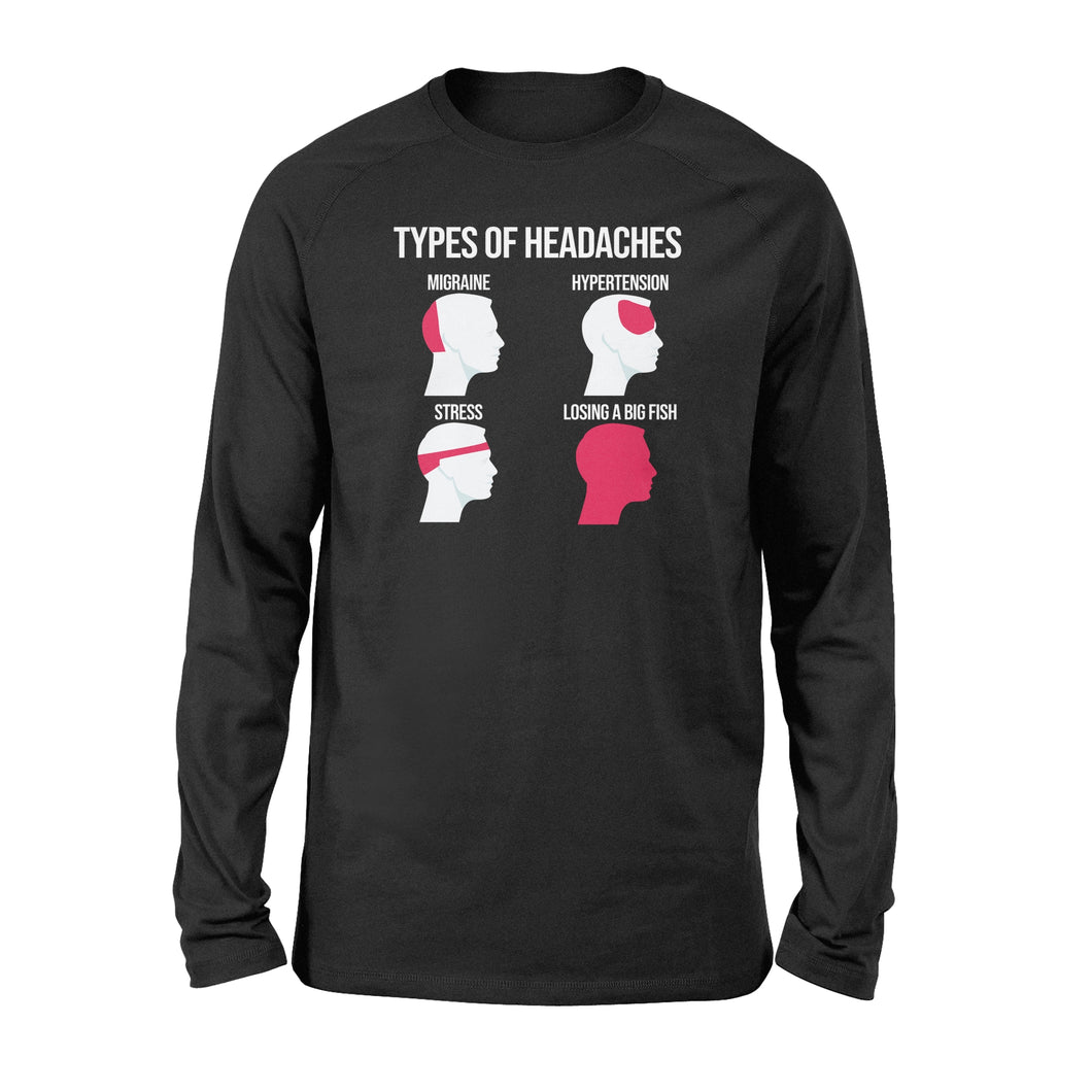 Funny Types Of Headaches Losing A Big Fish Fishing Long sleeve shirt design - great present for Fishing lovers - SPH15