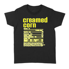 Load image into Gallery viewer, Creamed corn nutritional facts happy thanksgiving funny shirts - Standard Women&#39;s T-shirt