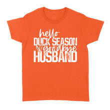 Load image into Gallery viewer, Hello duck season, Goodbye Husband Shirt, duck hunting shirt NQS1288- Standard Women&#39;s T-shirt