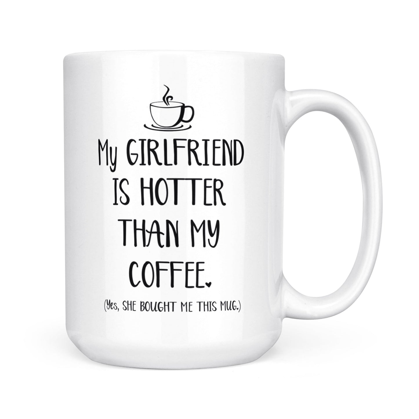 My Girlfriend Is Hotter Than My Coffee Funny Mug Valentine's Day, Anniversary or Birthday gift Idea for Him boyfriend - FSD1337D06