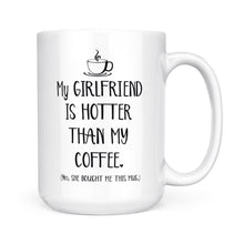 Load image into Gallery viewer, My Girlfriend Is Hotter Than My Coffee Funny Mug Valentine&#39;s Day, Anniversary or Birthday gift Idea for Him boyfriend - FSD1337D06
