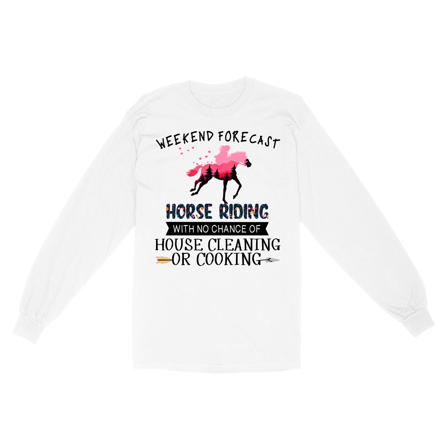 Weekend forecast horse riding with no chance of house cleaning or cooking D02 NQS3273 Long Sleeve