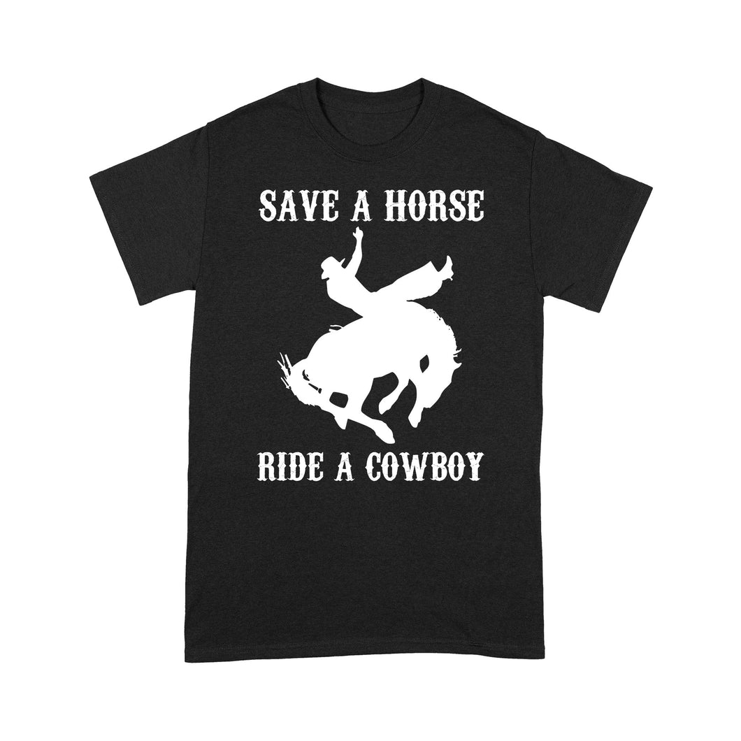Save A Horse, Ride A Cowboy funny saying sarcastic - Standard T-shirt