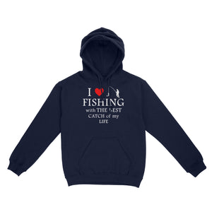 Fishing with the Best Catch of my life Husband/Boyfriend Mans Fishing Gifts Valentine's Day Gift Hoodie - FSD2924 D06