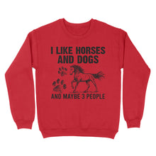 Load image into Gallery viewer, I Like Horses and Dogs and maybe 3 people, funny Horse shirt D03 NQS2710 - Standard Crew Neck Sweatshirt