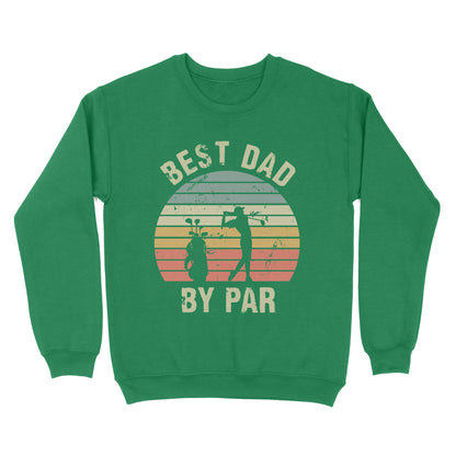 Best Dad By Par Tshirt, Vintage Golf Shirt for Men - Fathers Day Gift for Dad D01 NQS3336 Sweatshirt